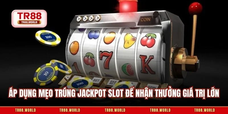 Áp dụng mẹo trúng jackpot slot để nhận thưởng giá trị lớn